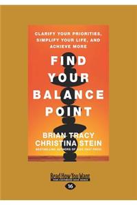Find Your Balance Point: Clarify Your Priorities, Simplify Your Life, and Achieve More (Large Print 16pt)
