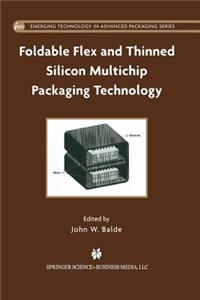 Foldable Flex and Thinned Silicon Multichip Packaging Technology