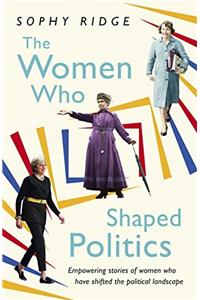 The Women Who Shaped Politics