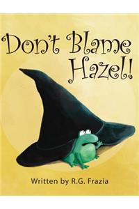 Don't Blame Hazel!