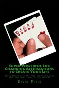 Super Powerful Life Changing Affirmations to Create Your Life