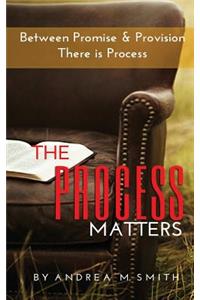 The Process Matters
