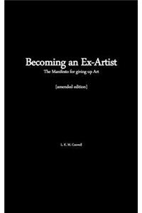 Becoming an Ex-Artist: The Manifesto for Giving Up Art