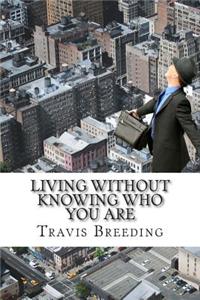 Living without Knowing Who You Are