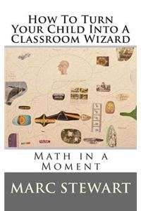 How to Turn Your Child Into a Classroom Wizard