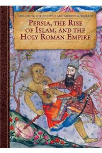 Persia, the Rise of Islam, and the Holy Roman Empire