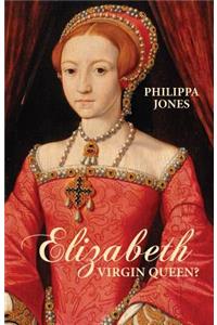 Elizabeth I: Virgin Queen?