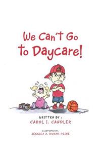 We Can't Go to Daycare!