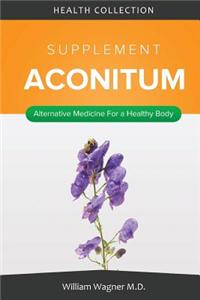 The Aconitum Supplement: Alternative Medicine for a Healthy Body