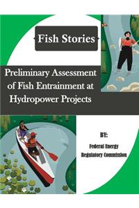 Preliminary Assessment of Fish Entrainment at Hydropower Projects (Fish Stories)