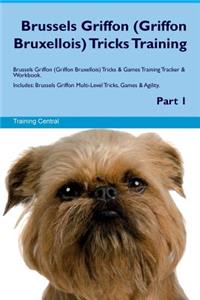 Brussels Griffon (Griffon Bruxellois) Tricks Training Brussels Griffon (Griffon Bruxellois) Tricks & Games Training Tracker & Workbook. Includes