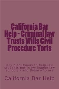 California Bar Help - Criminal law Trusts Wills Civil Procedure Torts