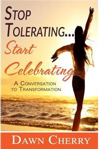 Stop Tolerating Start Celebrating