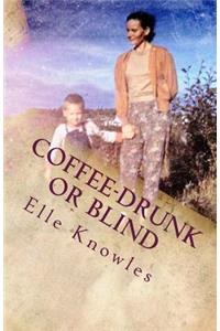 COFFEE-DRUNK or BLIND