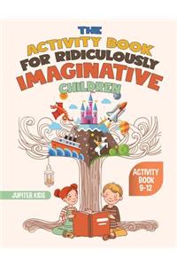 The Activity Book for Ridiculously Imaginative Children - Activity Book 9-12