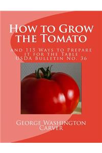 How to Grow the Tomato: and 115 Ways to Prepare it for the Table (USDA Bulletin No. 36)