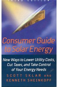 Consumer Guide to Solar Energy: New Ways to Lower Utility Costs, Cut Taxes, and Take Control of Your Energy Needs