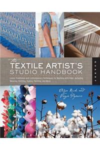 Textile Artist's Studio Handbook: Learn Traditional and Contemporary Techniques for Working with Fiber