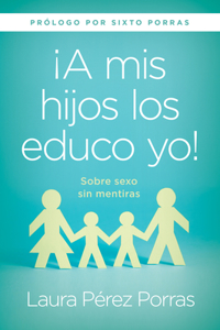 ¡A MIS Hijos Los Educo Yo! / I Teach My Children