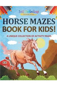 Horse Mazes Book For Kids! A Unique Collection Of Activity Pages