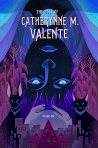 Best of Catherynne M. Valente, Volume One