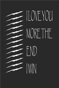 I LOVE YOU MORE THE END I WIN. best gift Birthday/ Valentine's Day gift/Anniversary for friendS, father FAMILY. Lined Blank Notebook Journal to Write Funny Ideas. Coworker Notebook,