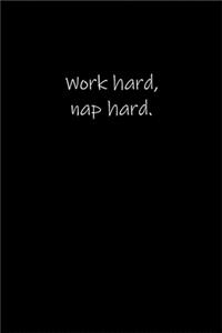 Work hard, nap hard.