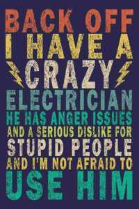 Back Off I Have A Crazy Electrician He Has Anger Issues And A Serious Dislike For Stupid People And I'm Not Afraid To Use Him
