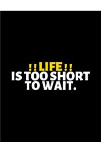 Life Is Too Short To Wait