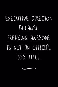 Executive Director Because Freaking Awesome is not an Official Job Title