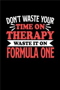 Formel Eins Notizbuch Don't Waste Your Time On Therapy Waste It On Formula One