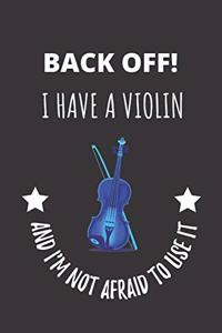Back Off! I Have A Violin And I'm Not Afraid To Use It.