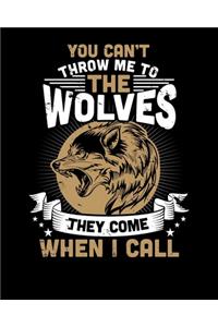 You Can't Throw Me To The Wolves They Come When I Call