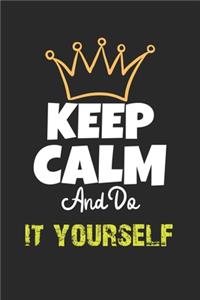 Keep Calm And Do it yourself Notebook - it yourself Funny Gift