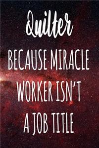 Quilter Because Miracle Worker Isn't A Job Title