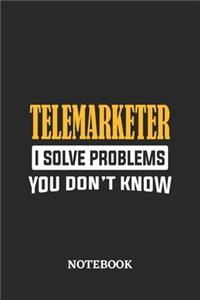 Telemarketer I Solve Problems You Don't Know Notebook