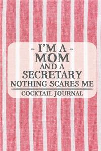I'm a Mom and a Secretary Nothing Scares Me Cocktail Journal