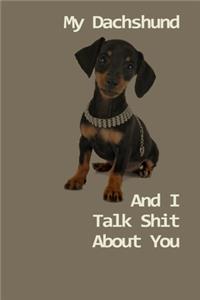 My Dachshund And I Talk Shit About You