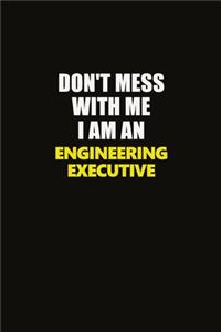 Don't Mess With Me I Am An Engineering Executive: Career journal, notebook and writing journal for encouraging men, women and kids. A framework for building your career.