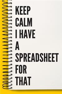 Keep Calm I Have A Spreadsheet For That A beautiful Work Notebook