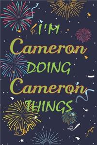 I'm Cameron Doing Cameron Things Notebook Birthday Gift