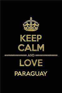 KEEP CALM AND LOVE PARAGUAY Notebook