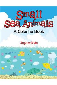 Small Sea Animals (A Coloring Book)
