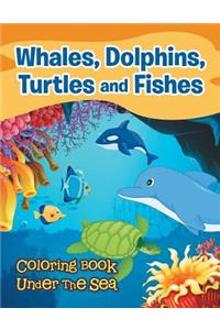 Whales, Dolphins, Turtles and Fishes