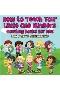 How to Teach Your Little One Numbers. Counting Books for Kids - Baby & Toddler Counting Books