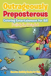 Outrageously Preposterous Coloring Entertainment for All! Positively Fun Coloring Book