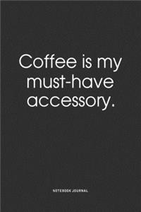 Coffee Is My Must-Have Accessory