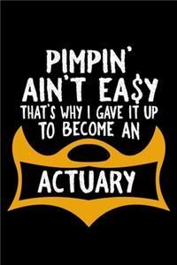 Pimpin' ain't easy that's why I gave it up to become an actuary