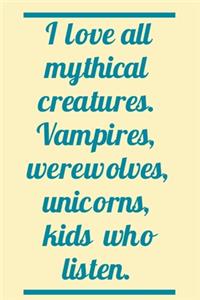 I Love All Mythical Creatures