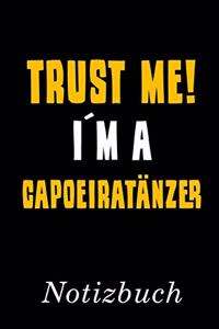 Trust Me I´m A Capoeiratänzer Notizbuch